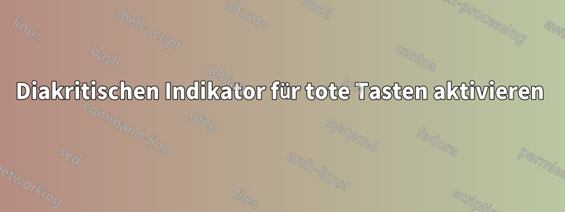 Diakritischen Indikator für tote Tasten aktivieren