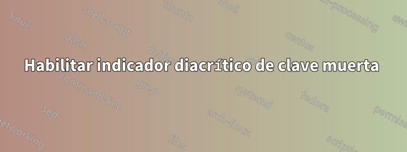Habilitar indicador diacrítico de clave muerta