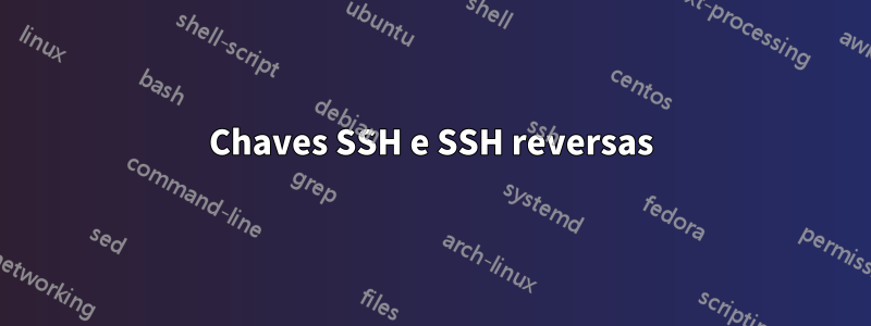 Chaves SSH e SSH reversas