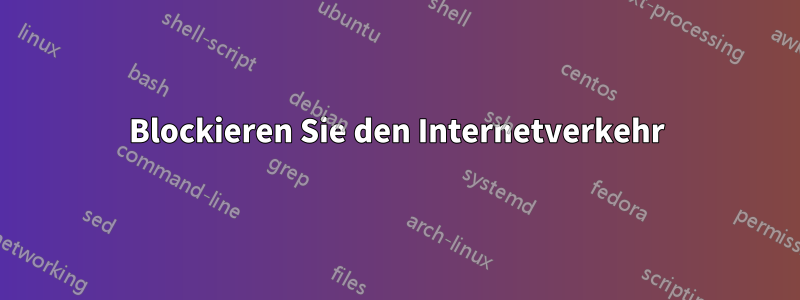 Blockieren Sie den Internetverkehr