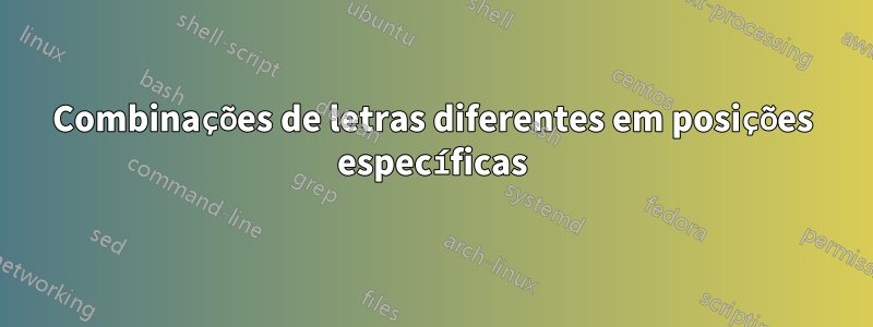 Combinações de letras diferentes em posições específicas