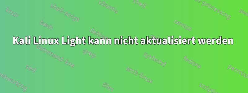 Kali Linux Light kann nicht aktualisiert werden