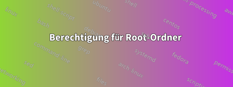Berechtigung für Root-Ordner
