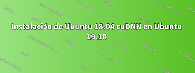 Instalación de Ubuntu 18.04 cuDNN en Ubuntu 19.10