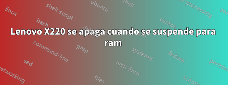 Lenovo X220 se apaga cuando se suspende para ram