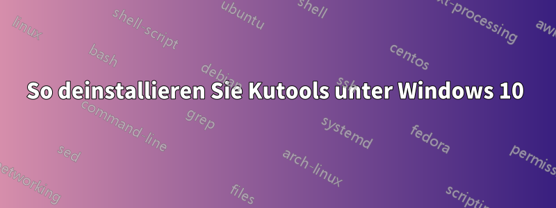 So deinstallieren Sie Kutools unter Windows 10