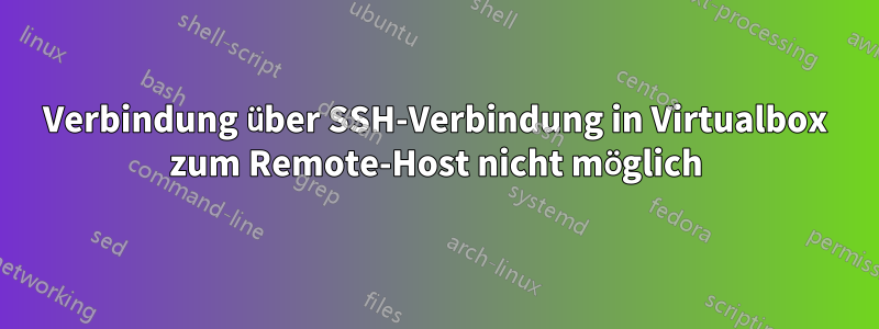 Verbindung über SSH-Verbindung in Virtualbox zum Remote-Host nicht möglich