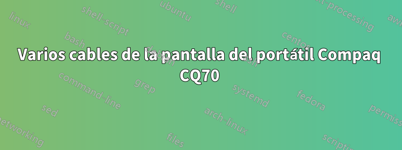 Varios cables de la pantalla del portátil Compaq CQ70