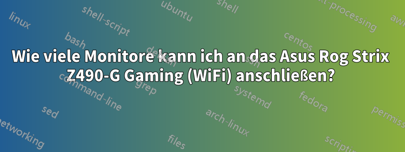 Wie viele Monitore kann ich an das Asus Rog Strix Z490-G Gaming (WiFi) anschließen?