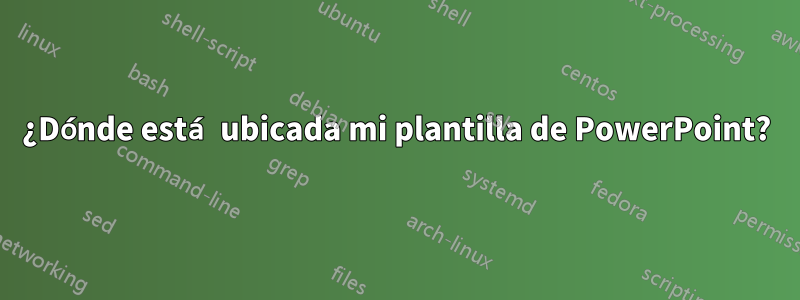 ¿Dónde está ubicada mi plantilla de PowerPoint?