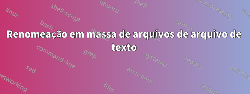 Renomeação em massa de arquivos de arquivo de texto