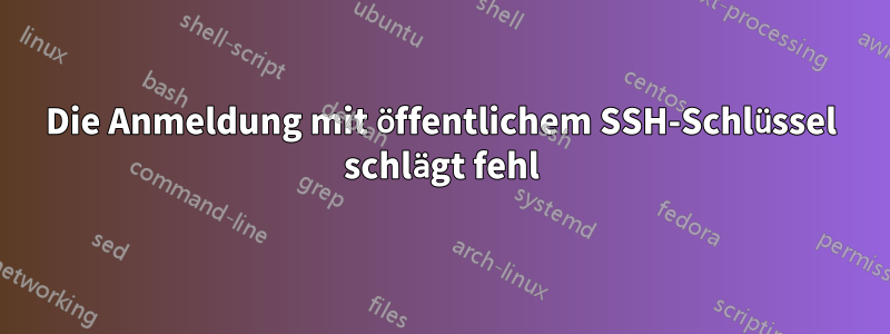 Die Anmeldung mit öffentlichem SSH-Schlüssel schlägt fehl