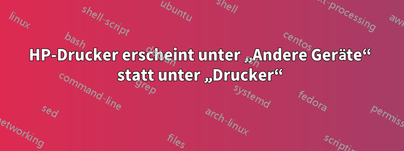 HP-Drucker erscheint unter „Andere Geräte“ statt unter „Drucker“