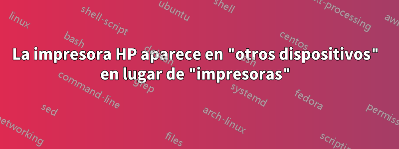 La impresora HP aparece en "otros dispositivos" en lugar de "impresoras"