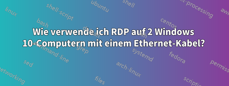 Wie verwende ich RDP auf 2 Windows 10-Computern mit einem Ethernet-Kabel?