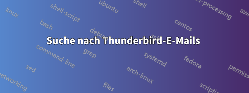 Suche nach Thunderbird-E-Mails