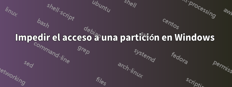 Impedir el acceso a una partición en Windows