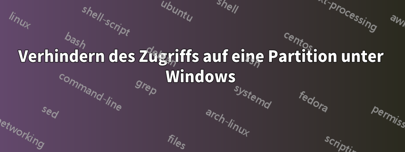 Verhindern des Zugriffs auf eine Partition unter Windows