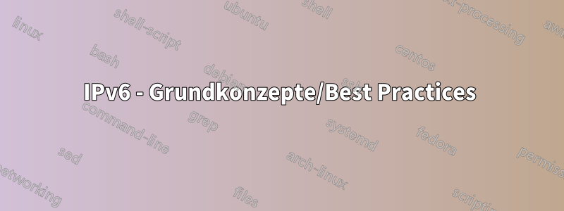 IPv6 - Grundkonzepte/Best Practices