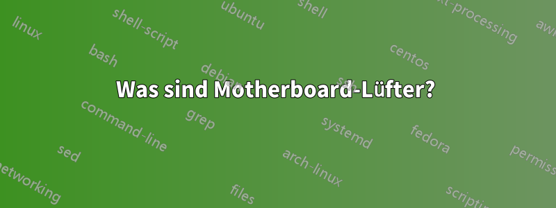 Was sind Motherboard-Lüfter?