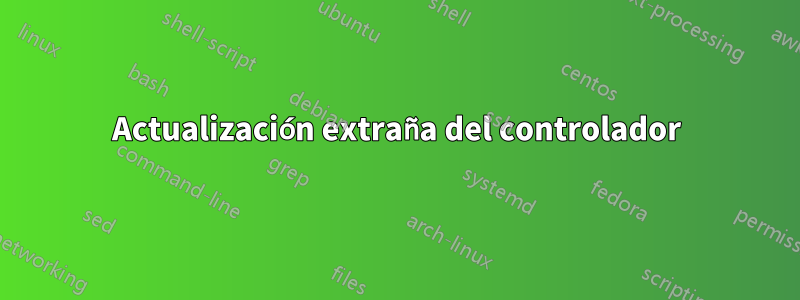 Actualización extraña del controlador