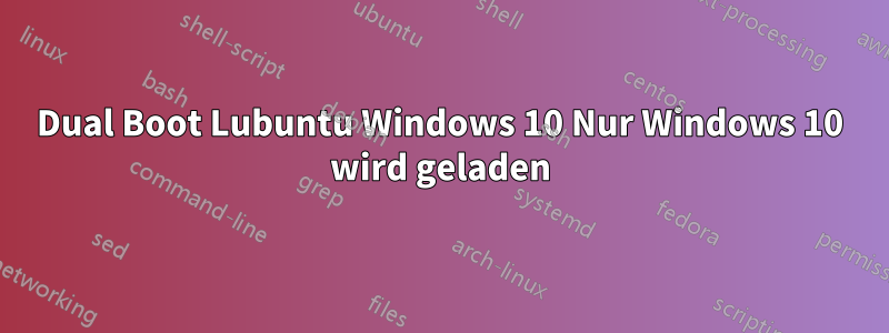 Dual Boot Lubuntu Windows 10 Nur Windows 10 wird geladen