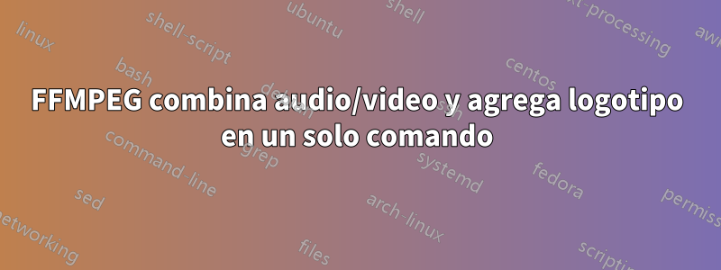 FFMPEG combina audio/video y agrega logotipo en un solo comando