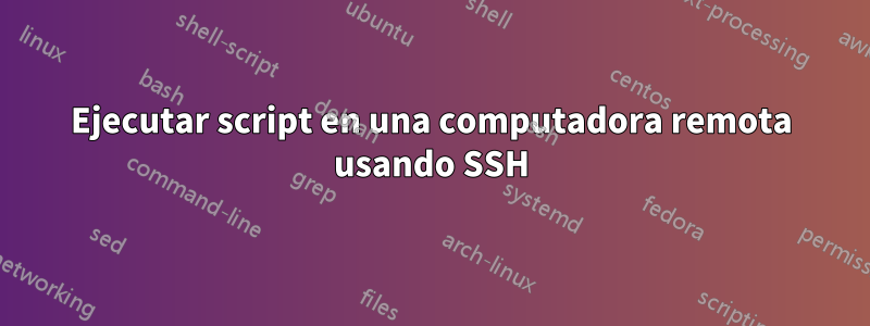 Ejecutar script en una computadora remota usando SSH