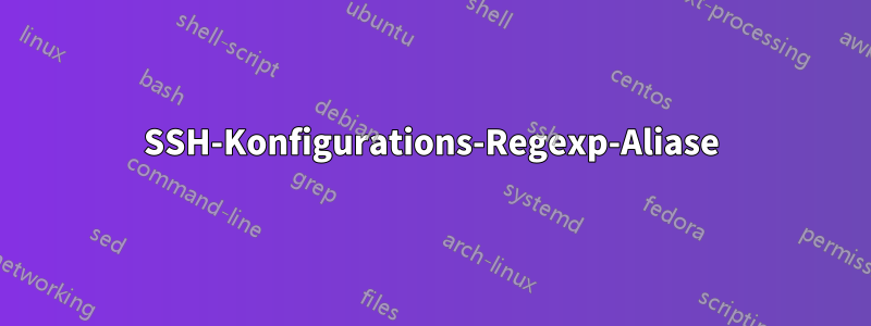 SSH-Konfigurations-Regexp-Aliase