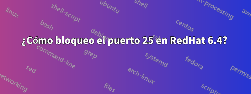 ¿Cómo bloqueo el puerto 25 en RedHat 6.4?