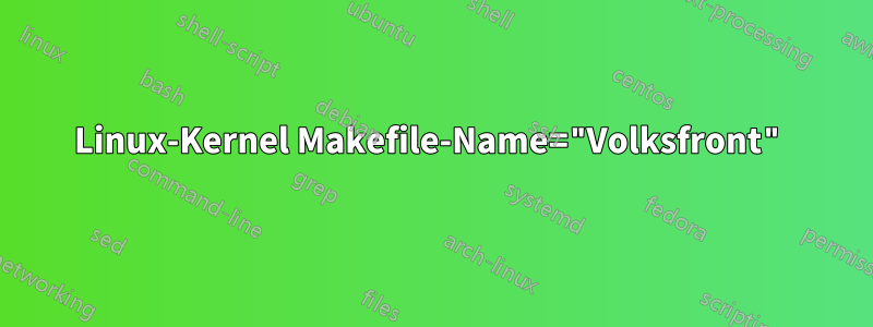 Linux-Kernel Makefile-Name="Volksfront"