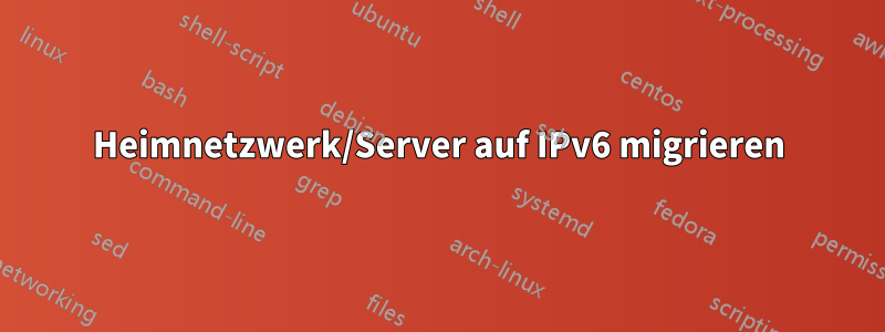 Heimnetzwerk/Server auf IPv6 migrieren