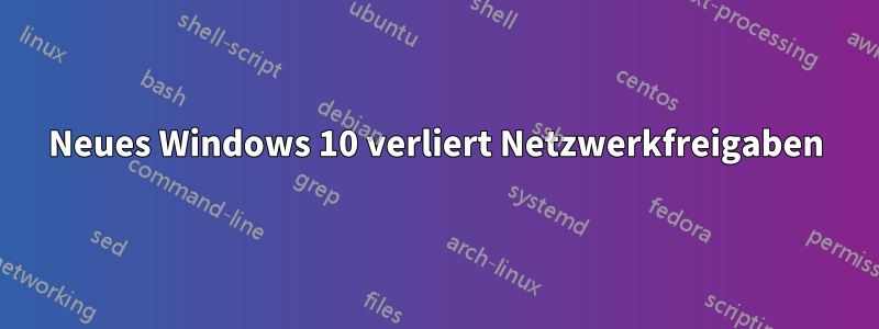 Neues Windows 10 verliert Netzwerkfreigaben