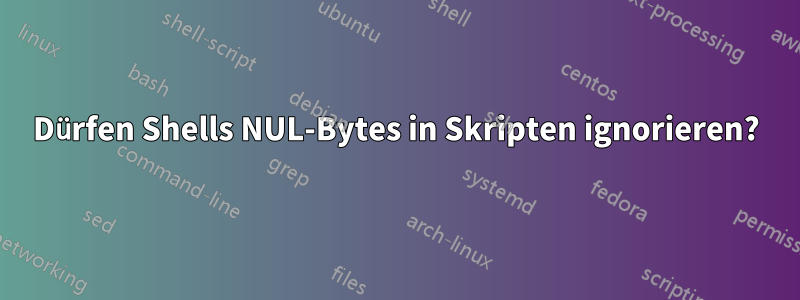 Dürfen Shells NUL-Bytes in Skripten ignorieren?