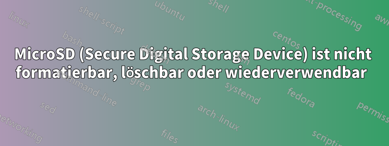 MicroSD (Secure Digital Storage Device) ist nicht formatierbar, löschbar oder wiederverwendbar 