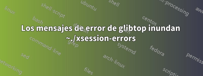Los mensajes de error de glibtop inundan ~./xsession-errors