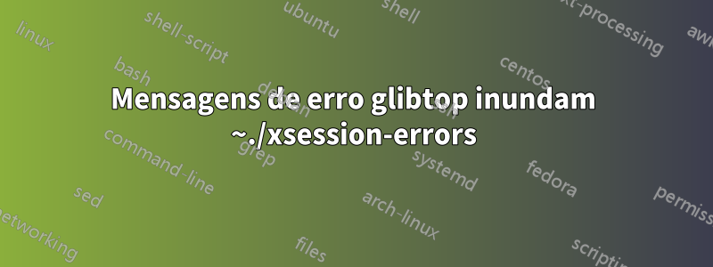 Mensagens de erro glibtop inundam ~./xsession-errors