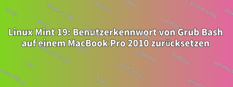 Linux Mint 19: Benutzerkennwort von Grub Bash auf einem MacBook Pro 2010 zurücksetzen