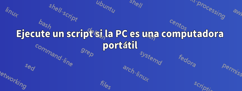 Ejecute un script si la PC es una computadora portátil