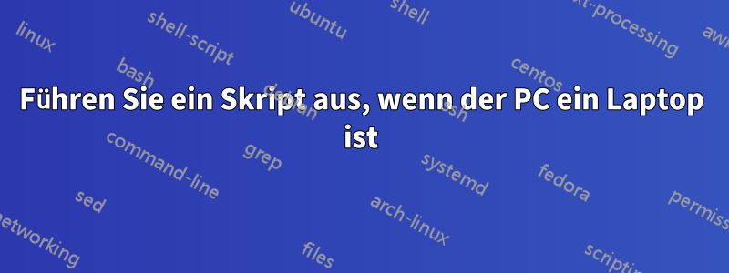 Führen Sie ein Skript aus, wenn der PC ein Laptop ist