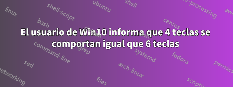 El usuario de Win10 informa que 4 teclas se comportan igual que 6 teclas