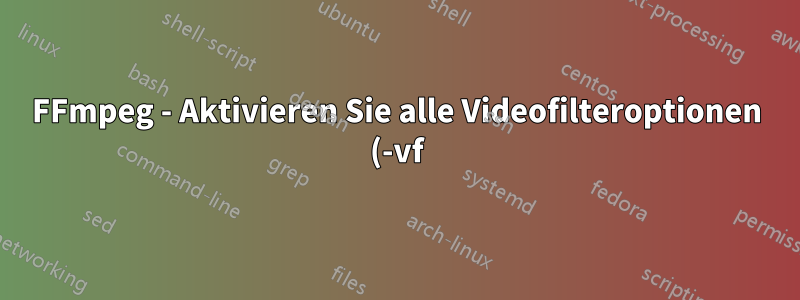 FFmpeg - Aktivieren Sie alle Videofilteroptionen (-vf) zu einem bestimmten Zeitpunkt im Video