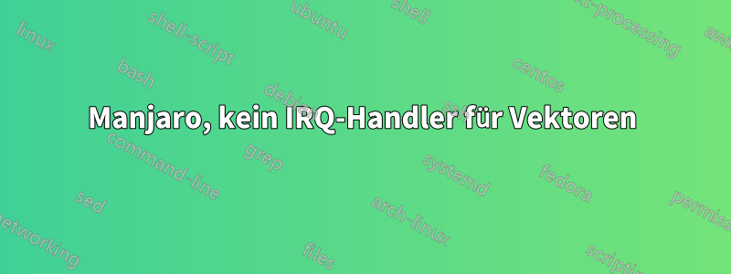 Manjaro, kein IRQ-Handler für Vektoren