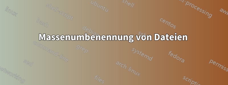 Massenumbenennung von Dateien