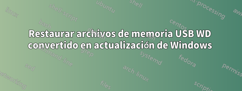 Restaurar archivos de memoria USB WD convertido en actualización de Windows