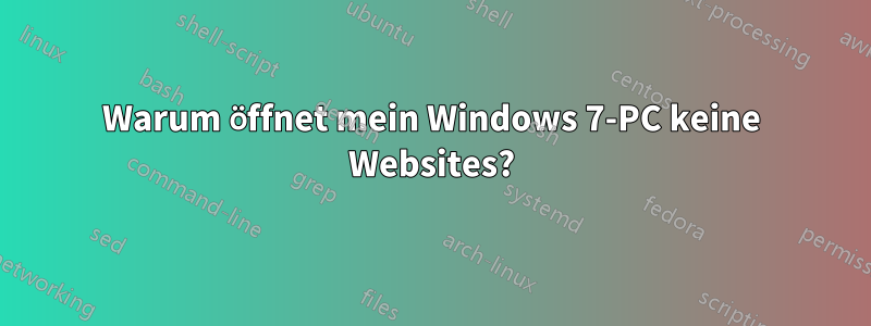 Warum öffnet mein Windows 7-PC keine Websites?