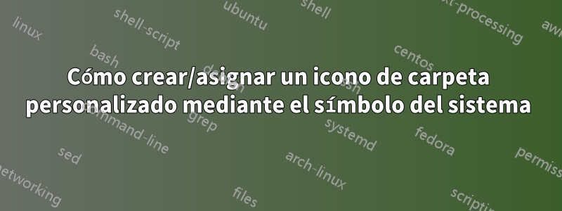 Cómo crear/asignar un icono de carpeta personalizado mediante el símbolo del sistema