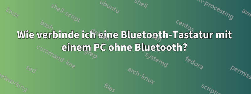 Wie verbinde ich eine Bluetooth-Tastatur mit einem PC ohne Bluetooth?