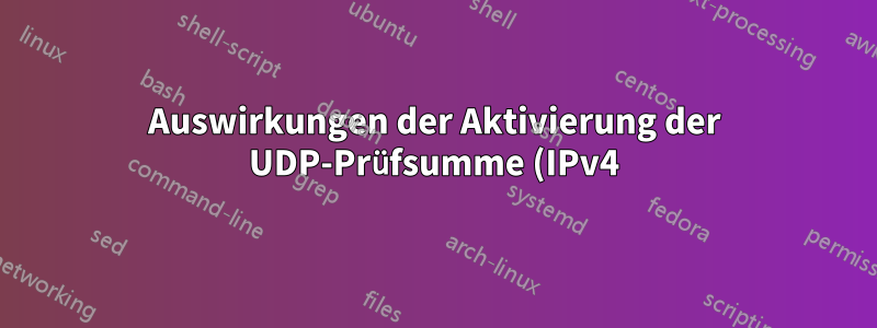 Auswirkungen der Aktivierung der UDP-Prüfsumme (IPv4) auf das System