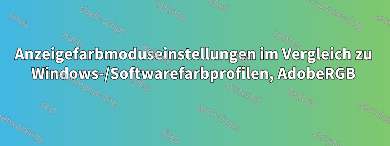 Anzeigefarbmoduseinstellungen im Vergleich zu Windows-/Softwarefarbprofilen, AdobeRGB